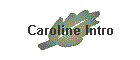 Caroline Intro